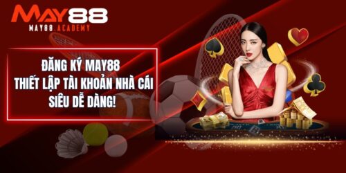 Đăng Ký MAY88 - Thiết Lập Tài Khoản Nhà Cái Siêu Dễ Dàng! 1 Đăng Ký MAY88 - Thiết Lập Tài Khoản Nhà Cái Siêu Dễ Dàng!