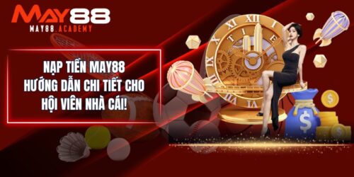 Nạp Tiền MAY88 - Hướng Dẫn Chi Tiết Cho Hội Viên Nhà Cái! 1 Nạp Tiền MAY88 - Hướng Dẫn Chi Tiết Cho Hội Viên Nhà Cái!