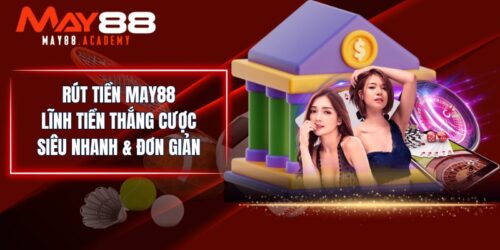Rút Tiền MAY88 - Lĩnh Tiền Thắng Cược Siêu Nhanh & Đơn Giản 1 Rút Tiền MAY88 - Lĩnh Tiền Thắng Cược Siêu Nhanh & Đơn Giản
